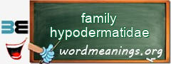 WordMeaning blackboard for family hypodermatidae